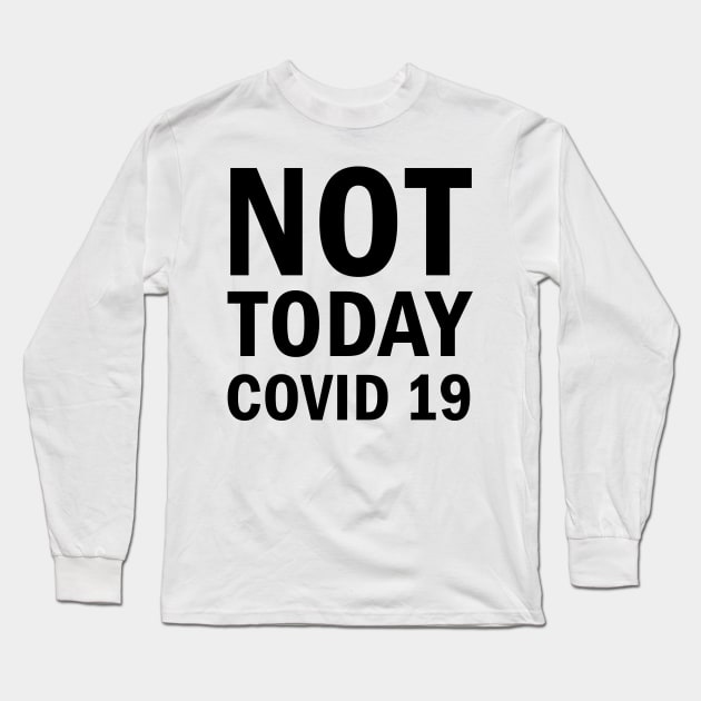 Not Today Covid 19 Long Sleeve T-Shirt by valentinahramov